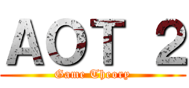 ＡＯＴ ２ (Game Theory)