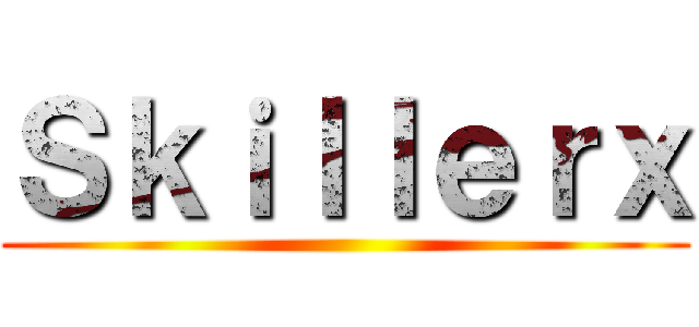 Ｓｋｉｌｌｅｒｘ ()