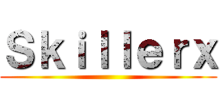 Ｓｋｉｌｌｅｒｘ ()