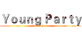 Ｙｏｕｎｇ Ｐａｒｔｙ (Young Party)