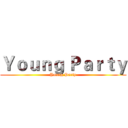 Ｙｏｕｎｇ Ｐａｒｔｙ (Young Party)