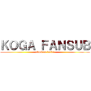 ＫＯＧＡ ＦＡＮＳＵＢ (attack on ducloi)