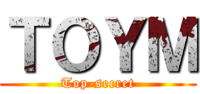 ＴＯＹＭ (Top-secret)