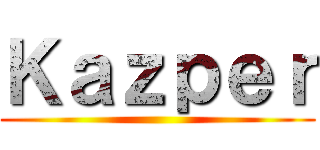 Ｋａｚｐｅｒ ()