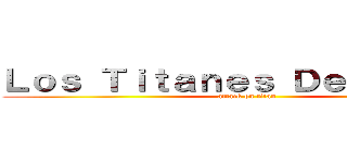 Ｌｏｓ Ｔｉｔａｎｅｓ Ｄｅ Ｈａｎｇｅ (attack on titan)