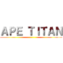 ＡＰＥ ＴＩＴＡＮ ()