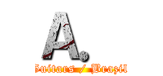Ａ． (Guitars / Brazil)