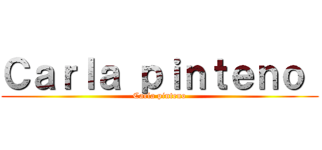 Ｃａｒｌａ ｐｉｎｔｅｎｏ  (Carla pinteno)