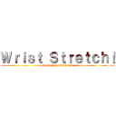 Ｗｒｉｓｔ Ｓｔｒｅｔｃｈ！ (Group 2 | BSCE- 2A)