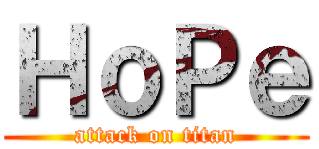 ＨｏＰｅ (attack on titan)