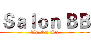 Ｓａｌｏｎ ＢＢ (Wah Tsz Wai)