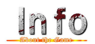 Ｉｎｆｏ (About the Game)