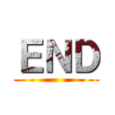 ＥＮＤ ()