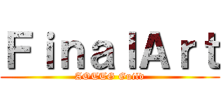 ＦｉｎａｌＡｒｔ (AOTTG Guild)