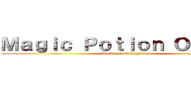 Ｍａｇｉｃ Ｐｏｔｉｏｎ Ｏｎｌｉｎｅ (Darkness & Lightness)