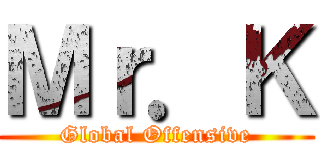 Ｍｒ．Ｋ (Global Offensive)