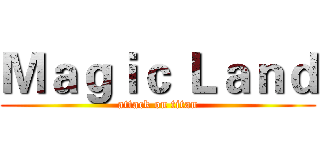 Ｍａｇｉｃ Ｌａｎｄ (attack on titan)