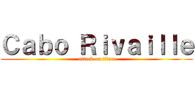 Ｃａｂｏ Ｒｉｖａｉｌｌｅ (attack on titan)