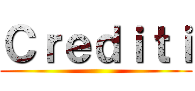 Ｃｒｅｄｉｔｉ ()