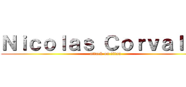 Ｎｉｃｏｌａｓ Ｃｏｒｖａｌａｎ (attack on titan)