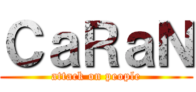 ＣａＲａＮ (attack on people)