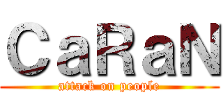 ＣａＲａＮ (attack on people)
