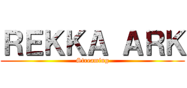 ＲＥＫＫＡ ＡＲＫ (Streaming)