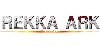 ＲＥＫＫＡ ＡＲＫ (Streaming)