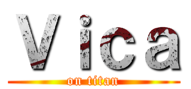 Ｖｉｃａ (on titan)