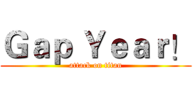 Ｇａｐ Ｙｅａｒ！ (attack on titan)