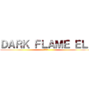 ＤＡＲＫ ＦＬＡＭＥ ＥＬ  (暗い炎エル)