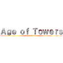 Ａｇｅ ｏｆ Ｔｏｗｅｒｓ (Age of Towers)