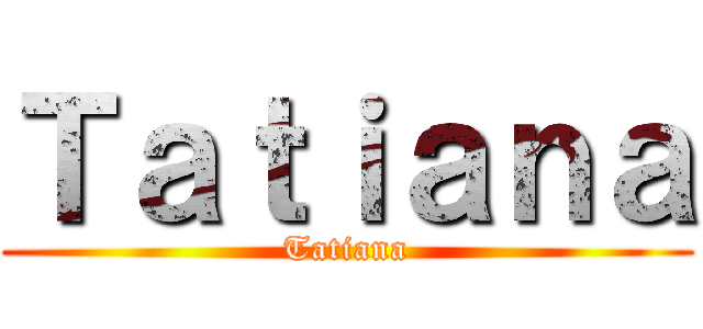 Ｔａｔｉａｎａ (Tatiana)