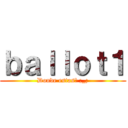 ｂａｌｌｏｔ１ (Donde estas? ;_;)