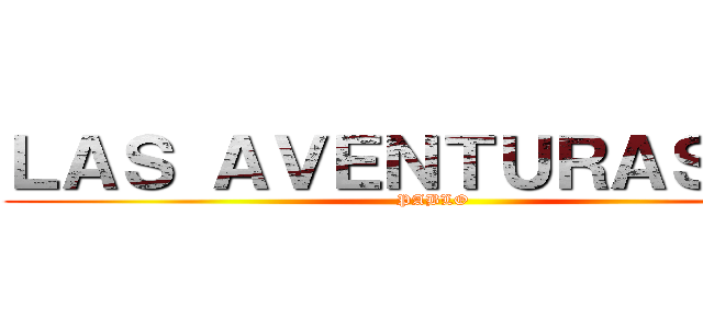 ＬＡＳ ＡＶＥＮＴＵＲＡＳ ＤＥ (PABLO)