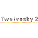 Ｔｗｅｌｖｅｓｋｙ ２ ()