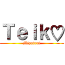 Ｔｅｉｋ♡ (Mizutani)