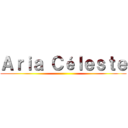 Ａｒｉａ Ｃéｌｅｓｔｅ ()