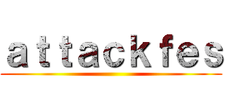 ａｔｔａｃｋｆｅｓ ()
