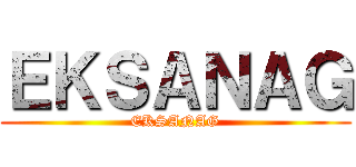 ＥＫＳＡＮＡＧ (EKSANAG)