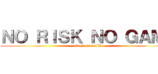 ＮＯ ＲＩＳＫ ＮＯ ＧＡＭＥ (attack on malibu)