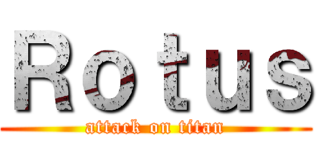 Ｒｏｔｕｓ (attack on titan)