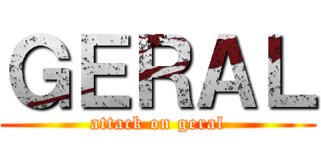 ＧＥＲＡＬ (attack on geral)