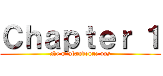 Ｃｈａｐｔｅｒ １ (Ne m'abandonne pas)