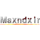 Ｍａｘｎｄｘｉｒ (Maxndxir)