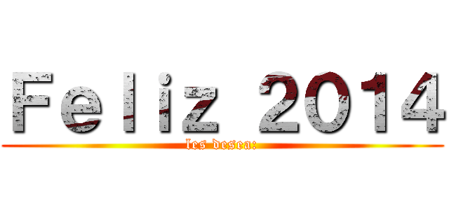 Ｆｅｌｉｚ ２０１４ (les desea:)