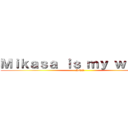 Ｍｉｋａｓａ ｉｓ ｍｙ ｗａｉｆｕ (SNK)