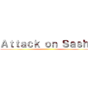 Ａｔｔａｃｋ ｏｎ Ｓａｓｈａ ()