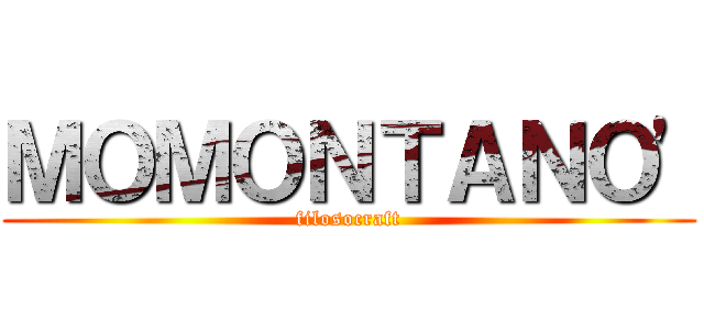 ＭＯＭＯＮＴＡＮＯ' (filosocraft)