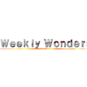 Ｗｅｅｋｌｙ Ｗｏｎｄｅｒｓ (By. Adam)